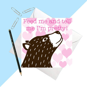 Feed me and tell me I'm pretty Greetings card